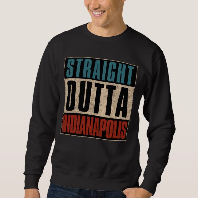 Straight Outta Indianapolis Indiana in USA Sweatshirt (Vorderseite)