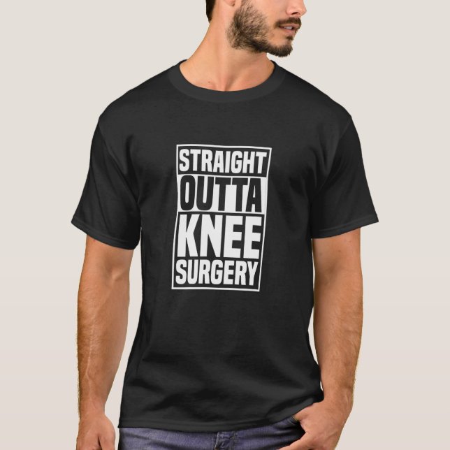 Straight Outta Knee Surgery Knee Replacement Get W T-Shirt (Vorderseite)