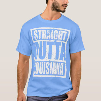 Straight Outta Louisiana Funny Gift T-Shirt