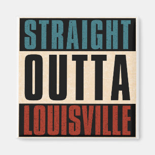 Straight Outta Louisville Kentucky KY Magnet