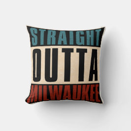 Straight Outta Milwaukee Wisconsin WI Kissen