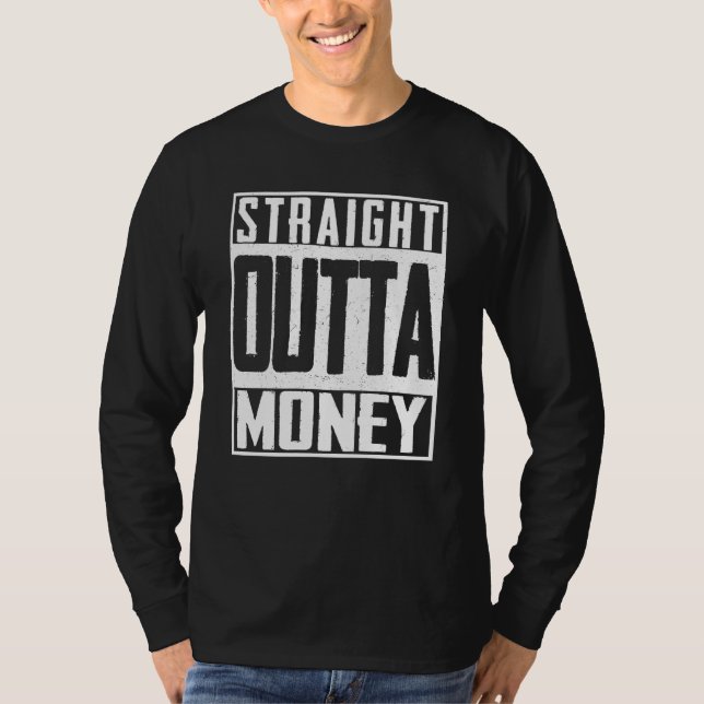 Straight Outta Money Broke Spent Bankrott T-Shirt (Vorderseite)