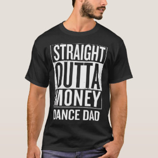 Straight Outta Money Tanzvater T-Shirt