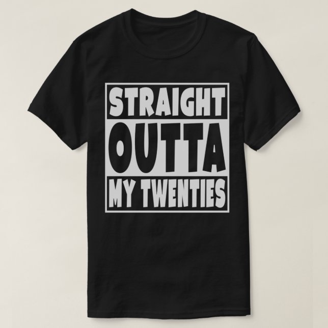 Straight Outta My Twenties Funny 30 Year Old 30th  T-Shirt (Design vorne)