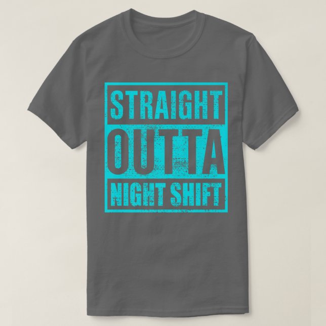 Straight Outta Night Shiftnight Shiftnight Shift K T-Shirt (Design vorne)