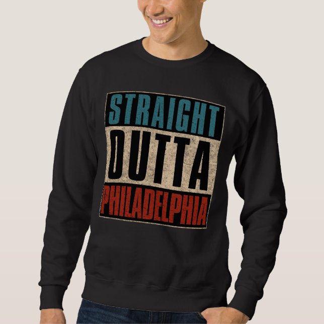 Straight Outta Philadelphia Pennsylvania PA USA Sweatshirt (Vorderseite)
