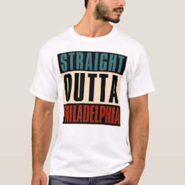 Straight Outta Philadelphia Pennsylvania PA USA T-Shirt