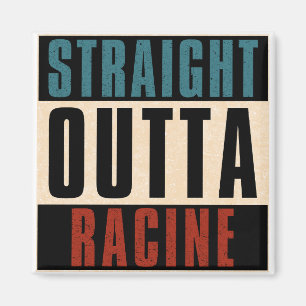 Straight Outta Racine Wisconsin Magnet