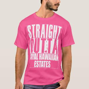Straight Outta Royal Hawaiian Anwesens Hawaii Whit T-Shirt