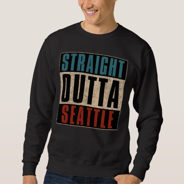 Straight Outta Seattle Washington WA USA Sweatshirt (Vorderseite)