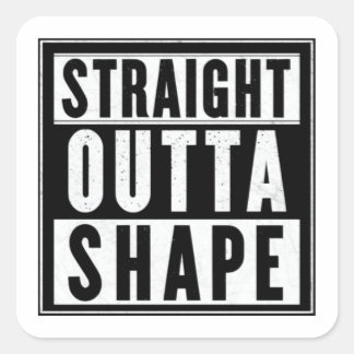 Straight Outta Shape Quadratischer Aufkleber