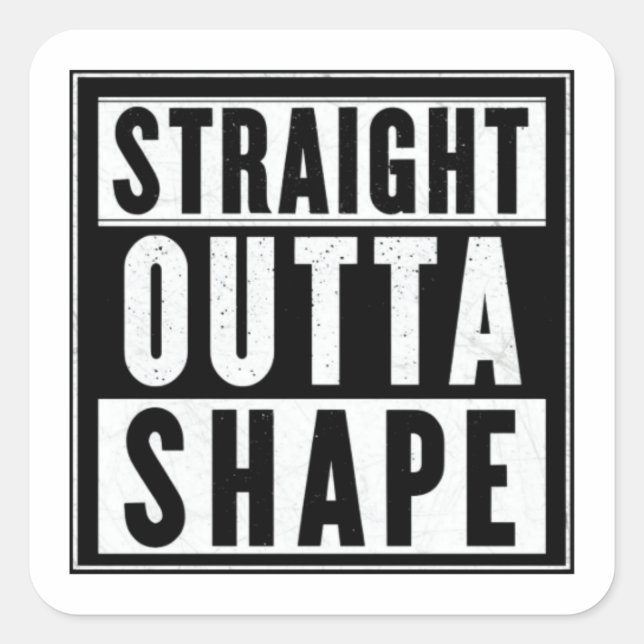 Straight Outta Shape Quadratischer Aufkleber (Vorderseite)