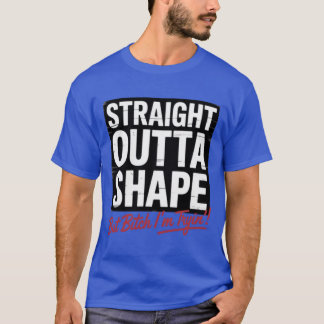 Straight Outta Shape Shirt - Funny Fitness Gym