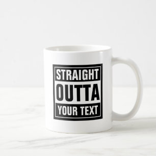 STRAIGHT OUTTA Tasse Erstellen Sie Ihre eigene P