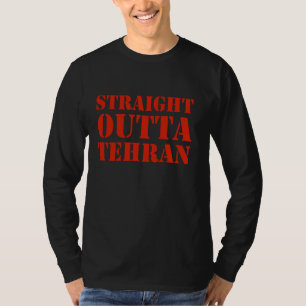 Straight Outta Teheran Iran Funny Persian Prira Ir T-Shirt