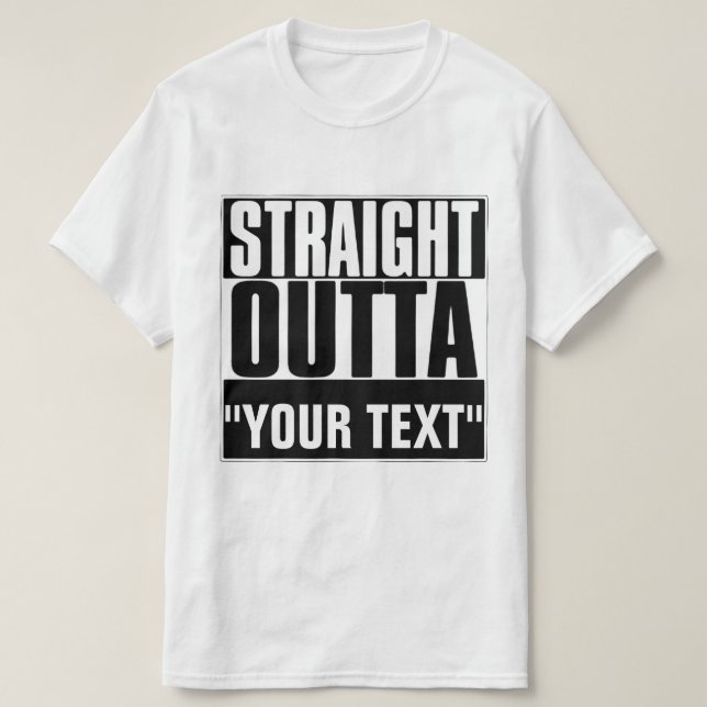 STRAIGHT OUTTA "YOUR TEXT"-T - SHIRT (Design vorne)