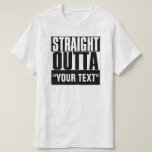STRAIGHT OUTTA "YOUR TEXT"-T - SHIRT<br><div class="desc">STRAIGHT OUTTA "YOUR TEXT"-T - SHIRT</div>