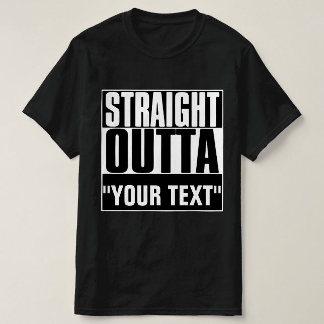 STRAIGHT OUTTA "YOUR TEXT"-T - SHIRT (Design vorne)
