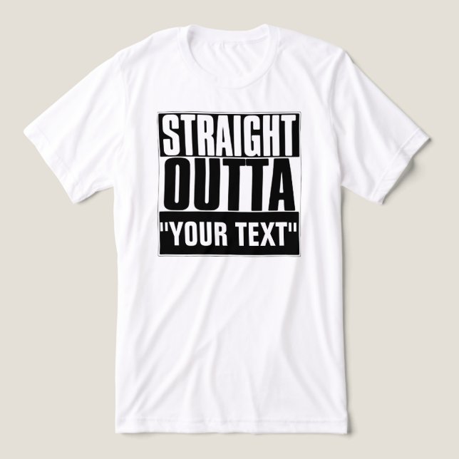 STRAIGHT OUTTA "YOUR TEXT"-T - SHIRT (Design Vorderseite)