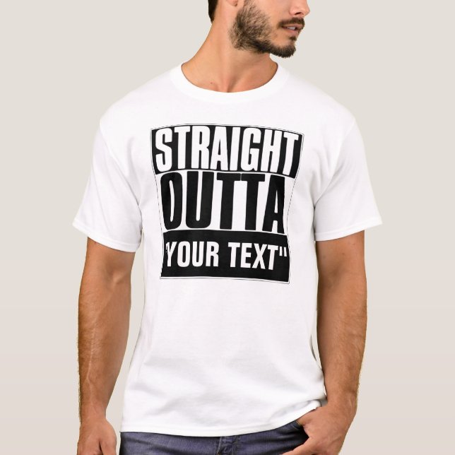 STRAIGHT OUTTA "YOUR TEXT"-T - SHIRT (Vorderseite)