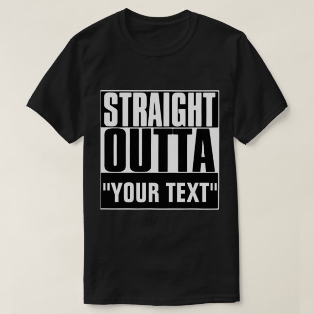 STRAIGHT OUTTA "YOUR TEXT"-T - SHIRT (Design vorne)