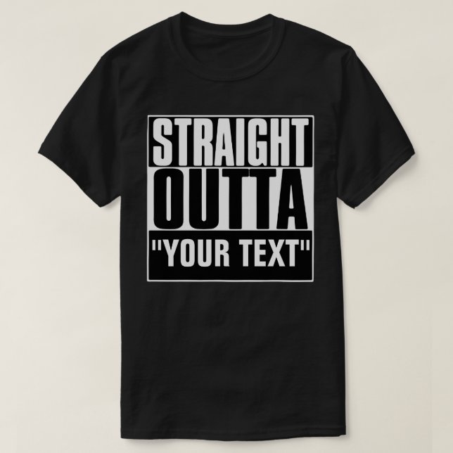 STRAIGHT OUTTA YOUR TEXT T-Shirt (Design vorne)