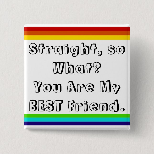Straight, so what? You are my Best Friend Button (Vorderseite)
