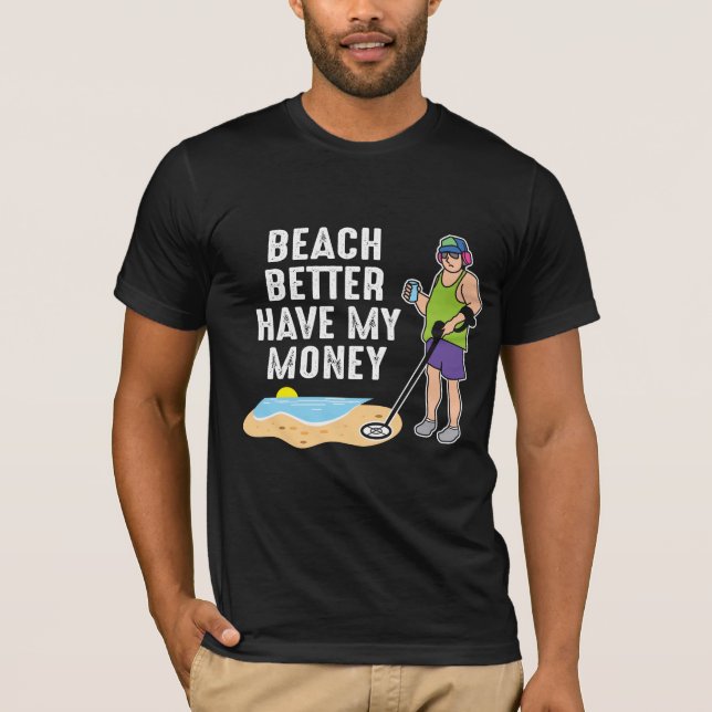 Strand besser haben mein Geld - Metalldetektion T-Shirt (Vorderseite)