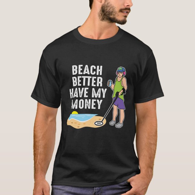 Strand besser haben mein Geld - Metalldetektion T-Shirt (Vorderseite)