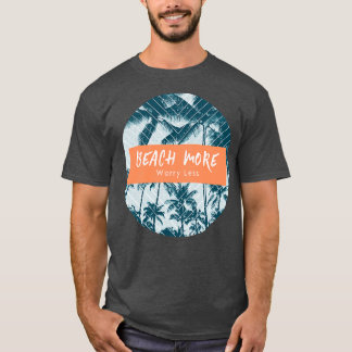 Strand mehr Sorgen weniger tropisch T-Shirt