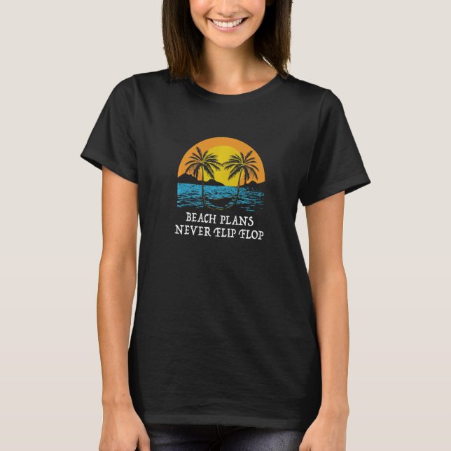 Strandpläne nie Gedreht Flop Sommer Redewendungen  T-Shirt (Vorderseite)