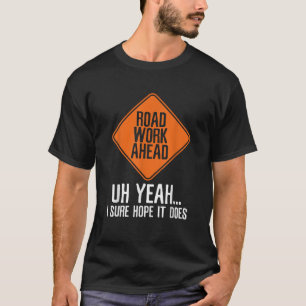 Straßenbauarbeiten vor Sarcasm T-Shirt