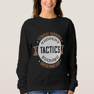Strategy Requires Thought, Tactics Require Observa Sweatshirt
