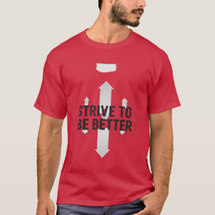 Strebe danach, besser zu sein – Selbstverbesserung T-Shirt