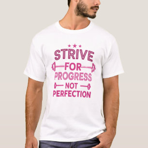 Streben nach Fortschritt, nicht nach Perfektion T-Shirt