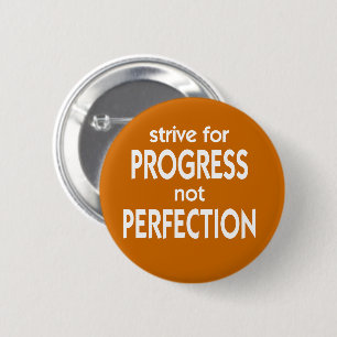 Streben nach Fortschritt nicht Perfektion Button