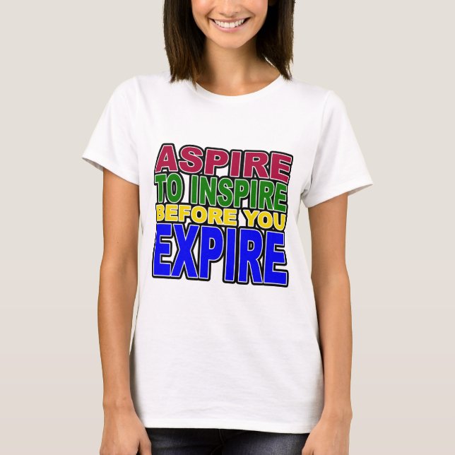 STREBEN SIE ZU INSPIRIEREN, BEVOR SIE ABLAUFEN T-Shirt (Vorderseite)
