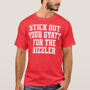 Streck deine Gyatt für den Rizzler heraus T-Shirt
