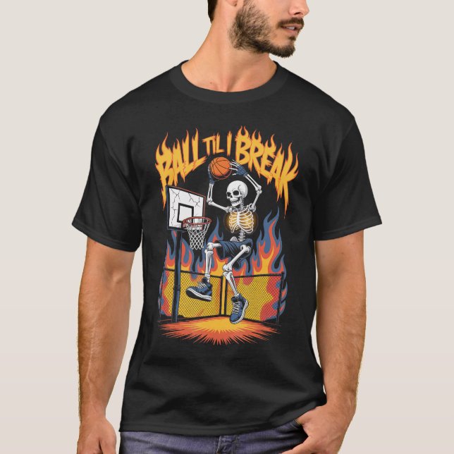 Streetball Skeleton Chaos Ball Til I Break Basketb T-Shirt (Vorderseite)
