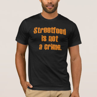 Streetfood ist nicht ein Verbrechen T-Shirt