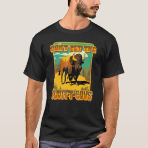 Streicheln Sie die Flausch Kühe Yellowstone Bisons T-Shirt