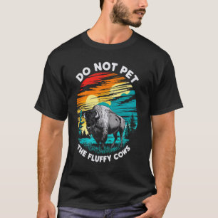 Streicheln Sie die flauschigen Kühe Bisons nicht L T-Shirt