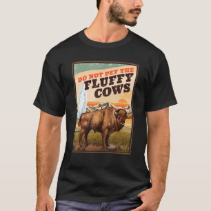 Streicheln Sie die flauschigen Kühe Bisons nicht T-Shirt