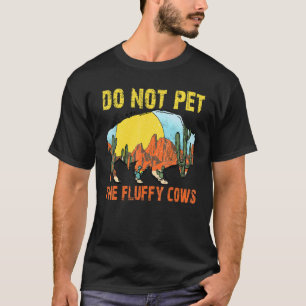 Streicheln Sie die flauschigen Kühe nicht  Bison R T-Shirt
