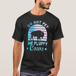 Streicheln Sie die flauschigen Kühe nicht Bisons T-Shirt