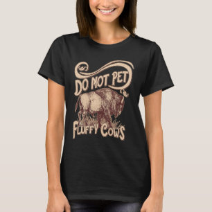 Streicheln Sie die flauschigen Kühe nicht  westlic T-Shirt