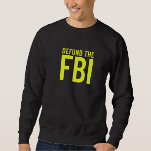 Streicht die FBI-Bundesbehörde I Anti-FBI-Korrupti Sweatshirt