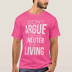 Streite nicht mit mir, dass ich einen lebenslangen T-Shirt