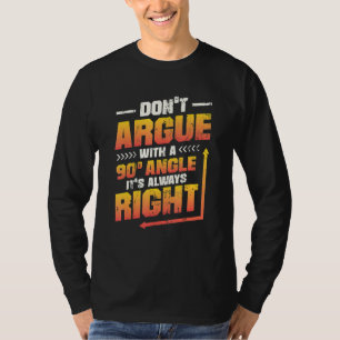 Streiten Sie nicht mit einem 90° Winkel Es ist imm T-Shirt