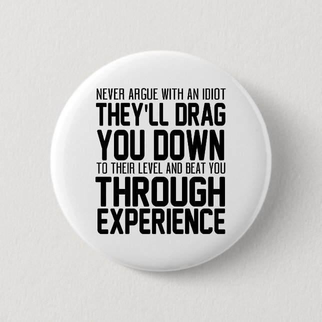 Streiten Sie niemals mit einem Idiot, auf den Sie  Button (Vorderseite)